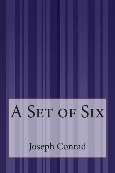 A Set of Six - Joseph Conrad - Kirjat - Createspace - 9781507536872 - lauantai 17. tammikuuta 2015