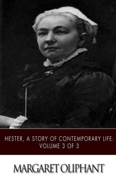 Cover for Margaret Oliphant · Hester, a Story of Contemporary Life: Volume 3 of 3 (Pocketbok) (2015)