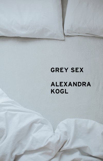 Kogl, Alexandra (University of Northern Iowa, USA) · Grey Sex: Heterosexuality and Everyday Domination (Hardcover Book) (2024)