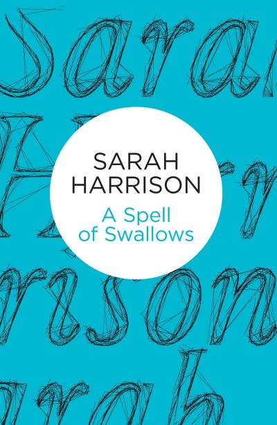 Spell of Swallows - Sarah Harrison - Inne - Pan Macmillan - 9781509800872 - 16 lipca 2015