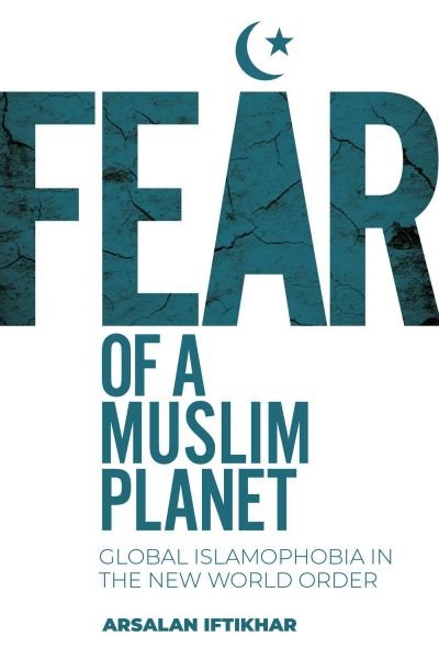 Cover for Arsalan Iftikhar · Fear of a Muslim Planet: Global Islamophobia in the New World Order (Innbunden bok) (2021)