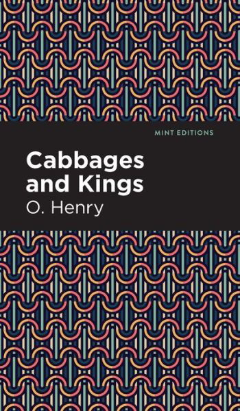 Cover for O. Henry · Cabbages and Kings - Mint Editions (Innbunden bok) (2021)