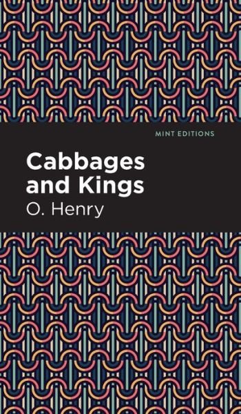 Cover for O. Henry · Cabbages and Kings - Mint Editions (Gebundenes Buch) (2021)