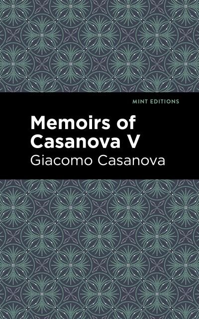 Cover for Giacomo Casanova · Memoirs of Casanova Volume V - Mint Editions (Pocketbok) (2021)