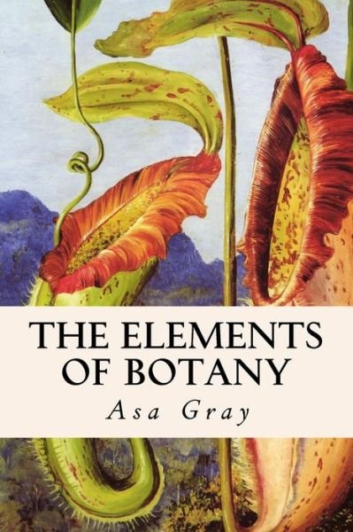 Cover for Asa Gray · The Elements of Botany (Taschenbuch) (2015)
