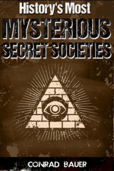 Cover for Conrad Bauer · History's Most Mysterious Secret Societies (Pocketbok) (2016)