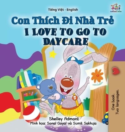 Cover for Shelley Admont · I Love to Go to Daycare (Vietnamese English Bilingual Book for Kids) (Hardcover Book) (2021)