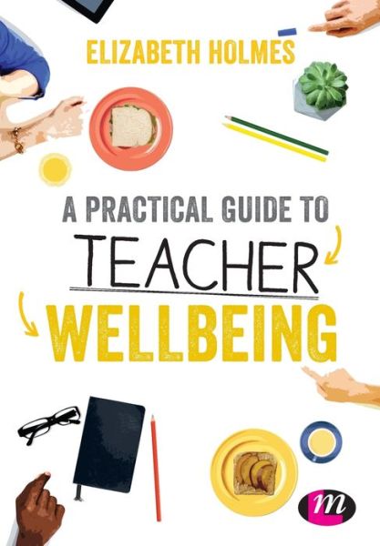 Cover for Elizabeth Holmes · A Practical Guide to Teacher Wellbeing - Ready to Teach (Taschenbuch) (2018)