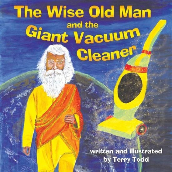 Cover for Terry Todd · The Wise Old Man and the Giant Vacuum Cleaner (Pocketbok) (2019)