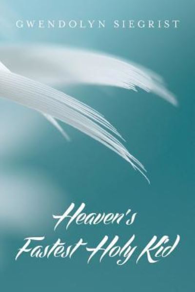 Gwendolyn Siegrist · Heaven's Fastest Holy Kid (Pocketbok) (2016)