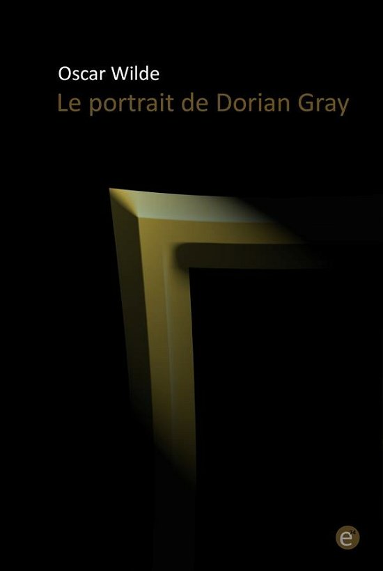 Le portrait de Dorian Gray - Oscar Wilde - Boeken - Createspace Independent Publishing Platf - 9781530660872 - 21 maart 2016