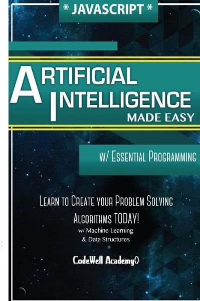 Javascript Artificial Intelligence - Code Well Academy - Books - Createspace Independent Publishing Platf - 9781530826872 - April 15, 2016