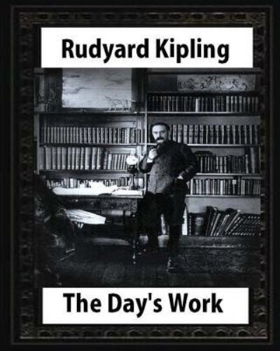 The Day's Work (1898), by Rudyard Kipling - Rudyard Kipling - Kirjat - Createspace Independent Publishing Platf - 9781530839872 - perjantai 1. huhtikuuta 2016