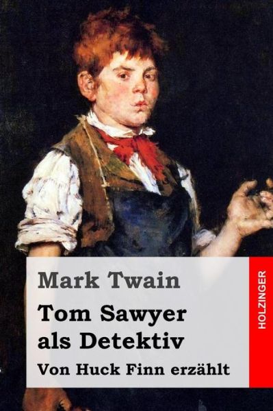 Tom Sawyer als Detektiv - Mark Twain - Books - Createspace Independent Publishing Platf - 9781530938872 - April 8, 2016