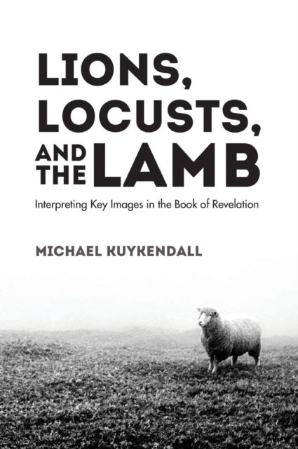 Cover for Michael Kuykendall · Lions, Locusts, and the Lamb (N/A) (2019)