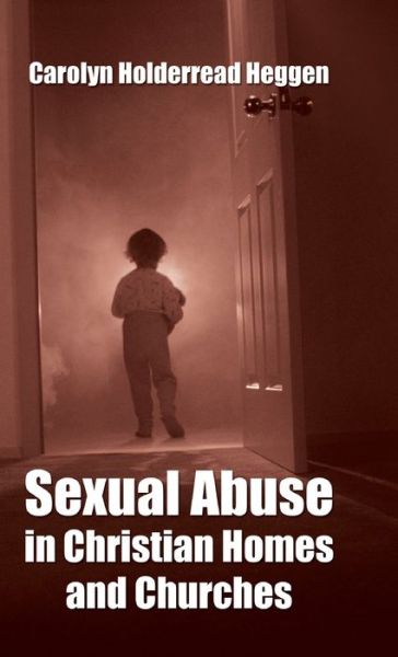 Cover for Carolyn H Heggen · Sexual Abuse in Christian Homes and Churches (Hardcover Book) (2006)