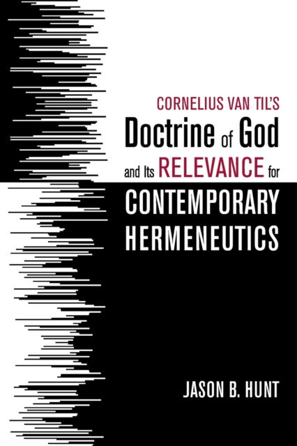 Cover for Jason B Hunt · Cornelius Van Til's Doctrine of God and Its Relevance for Contemporary Hermeneutics (Paperback Book) (2019)