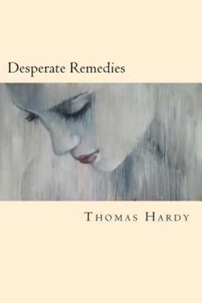 Desperate Remedies - Thomas Hardy - Books - Createspace Independent Publishing Platf - 9781539609872 - October 19, 2016
