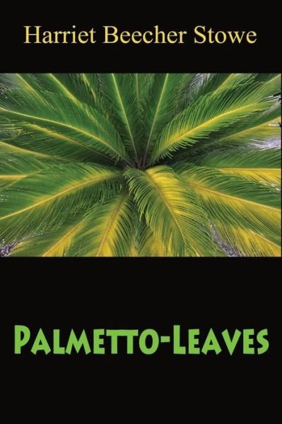 Cover for Harriet Beecher Stowe · Palmetto-Leaves (Paperback Bog) (2017)