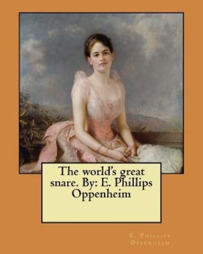 Cover for E. Phillips Oppenheim · The world's great snare. By: E. Phillips Oppenheim (Bog) (2017)
