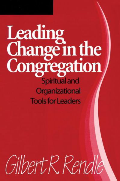 Cover for Gilbert R. Rendle · Leading Change in the Congregation: Spiritual &amp; Organizational Tools for Leaders (Paperback Book) (2007)