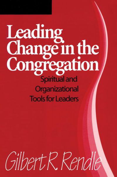 Cover for Gilbert R. Rendle · Leading Change in the Congregation: Spiritual &amp; Organizational Tools for Leaders (Taschenbuch) (2007)