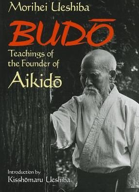 Cover for Morihei Ueshiba · Budo: Teachings Of The Founder Of Aikido (Paperback Book) (2013)