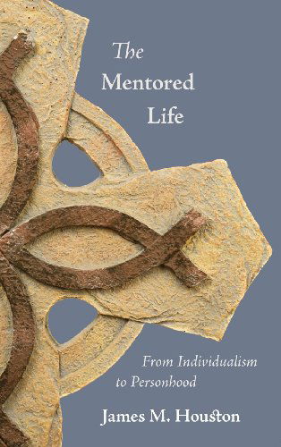 Cover for James M. Houston · The Mentored Life: from Individualism to Personhood (Gebundenes Buch) (2011)