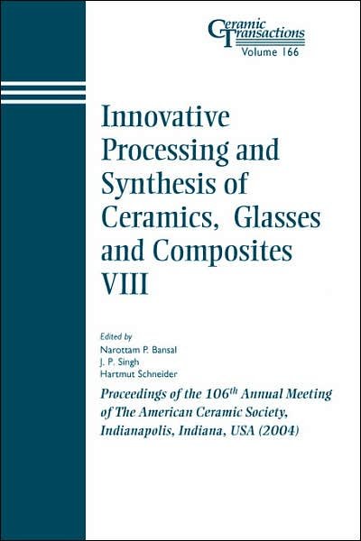 Cover for NP Bansal · Innovative Processing and Synthesis of Ceramics, Glasses and Composites VIII: Proceedings of the 106th Annual Meeting of The American Ceramic Society, Indianapolis, Indiana, USA 2004 - Ceramic Transactions Series (Pocketbok) (2006)