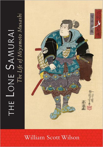 The Lone Samurai: The Life of Miyamoto Musashi - William Scott Wilson - Bøker - Shambhala Publications Inc - 9781590309872 - 12. mars 2013