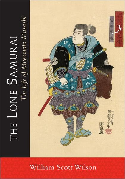 Cover for William Scott Wilson · The Lone Samurai: The Life of Miyamoto Musashi (Taschenbuch) (2013)