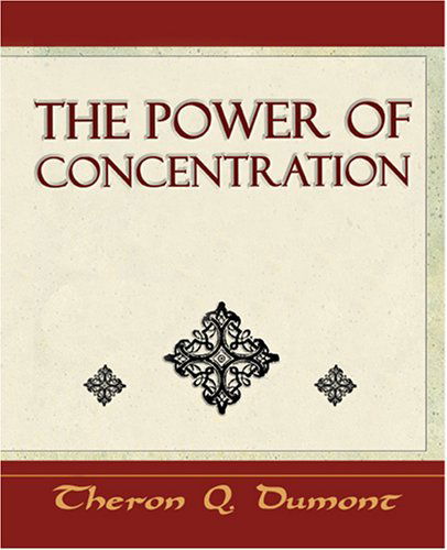 The Power of Concentration - Learn How to Concentrate - Theron Q. Dumont - Books - Book Jungle - 9781594624872 - October 19, 2006