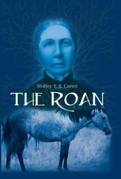 Cover for Shirley F B Carter · The Roan (Hardcover Book) (2017)