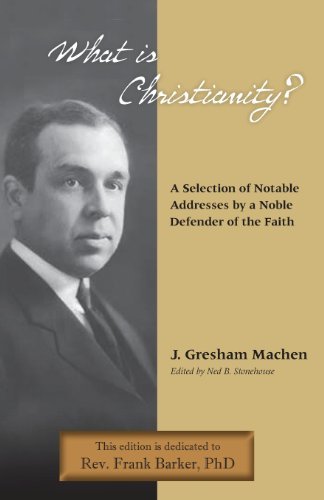 Cover for J. Gresham Machen · What is Christianity? Notable Addresses from a Noble Defender of the Faith (Paperback Book) (2013)