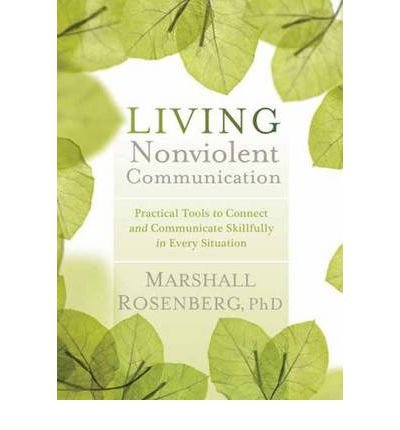 Cover for Rosenberg, Marshall B., PhD · Living Nonviolent Communication: Practical Tools to Connect and Communicate Skillfully in Every Situation (Paperback Bog) (2012)