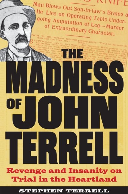 Cover for Stephen Terrell · The Madness of John Terrell: Revenge and Insanity on Trial in the Heartland - True Crime History (Paperback Book) (2024)