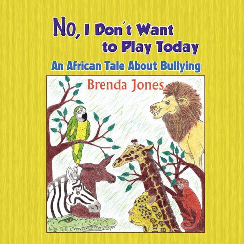Cover for Jones Brenda · No, I Don't Want to Play Today: an African Tale About Bullying (Paperback Book) (2010)