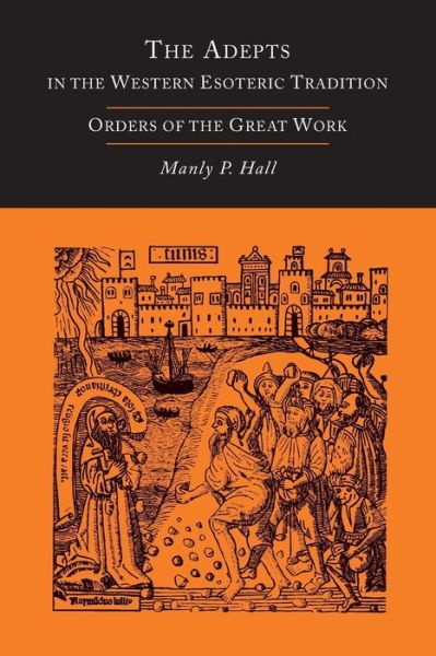 The Adepts in the Western Esoteric Tradition - Manly P Hall - Books - Martino Fine Books - 9781614274872 - October 1, 2013