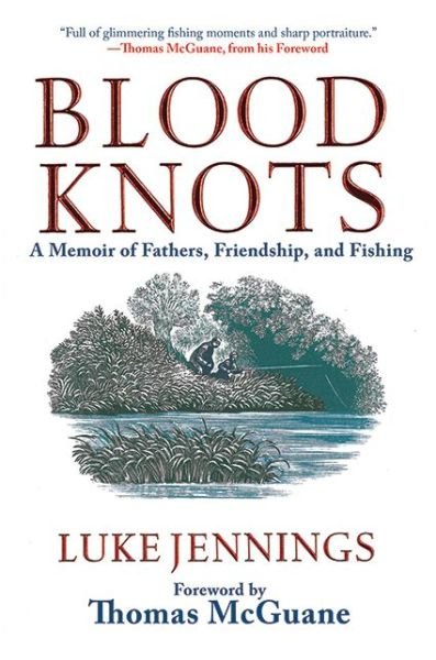 Cover for Luke Jennings · Blood Knots: a Memoir of Fathers, Friendship, and Fishing (Innbunden bok) (2012)