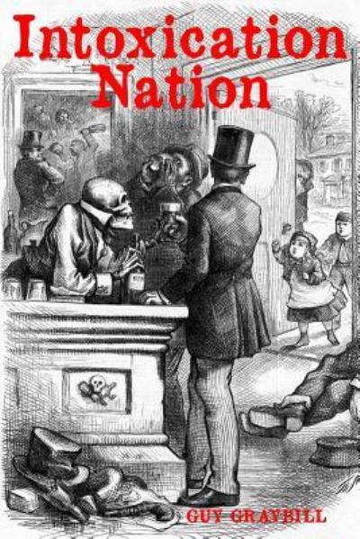 Intoxication Nation - Guy Graybill - Books - Brown Posey Press - 9781620060872 - November 8, 2018