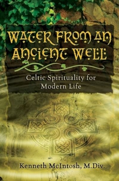 Cover for Kenneth McIntosh · Water from an Ancient Well: Celtic Spirituality for Modern Life (Paperback Book) (2020)