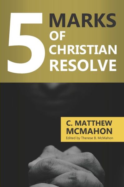 Cover for C Matthew McMahon · 5 Marks of Christian Resolve (Pocketbok) (2020)