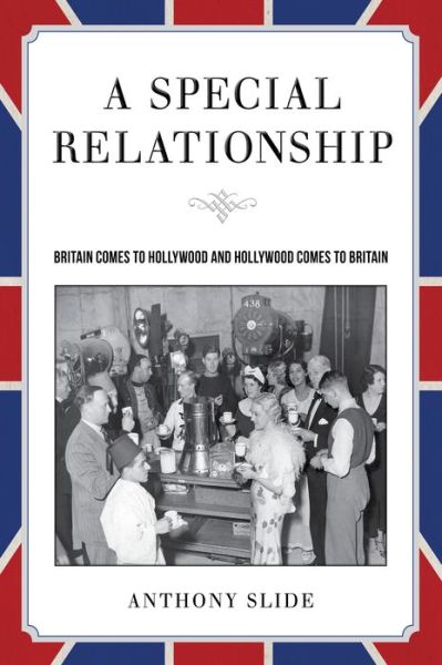 Cover for Anthony Slide · A Special Relationship: Britain Comes to Hollywood and Hollywood Comes to Britain (Hardcover Book) (2015)