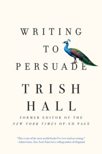 Cover for Trish Hall · Writing to Persuade: How to Bring People Over to Your Side (Paperback Book) (2020)
