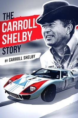 Carroll Shelby Story - Carroll Shelby - Books -  - 9781631682872 - January 16, 2020