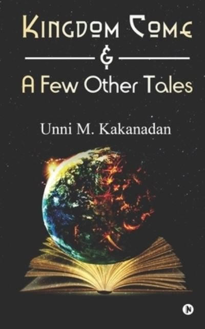 Cover for Unni M Kakanadan · Kingdom Come &amp; A Few Other Tales (Pocketbok) (2021)