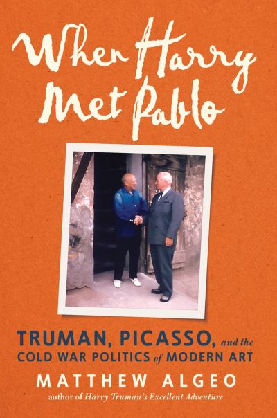 Cover for Matthew Algeo · When Harry Met Pablo: Truman, Picasso, and the Cold War Politics of Modern Art (Hardcover Book) (2023)