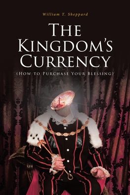 Cover for William T Sheppard · The Kingdom's Currency (How to Purchase Your Blessing) (Paperback Book) (2024)