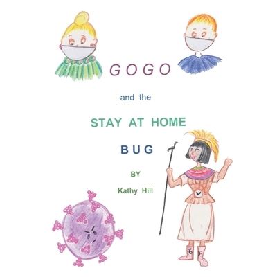 GOGO and The Stay At Home Bug - Kathy Hill - Książki - Urlink Print & Media, LLC - 9781647535872 - 3 lutego 2021