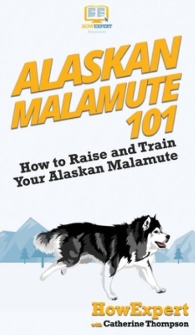 Cover for Howexpert · Alaskan Malamute 101 (Hardcover Book) (2020)